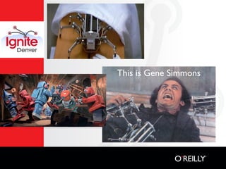 This is Gene Simmons
 