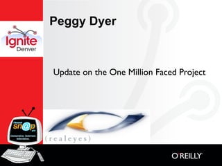 Peggy Dyer



Update on the One Million Faced Project
 