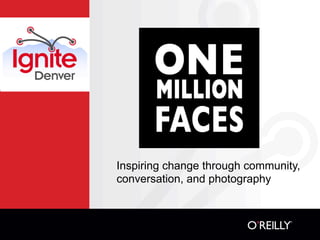 Inspiring change through community,
conversation, and photography
 