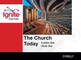 The Church
Today •Acts like
      •Looks like
 