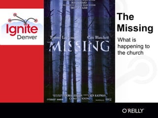 The
Missing
What is
happening to
the church
 