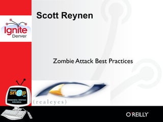 Scott Reynen




   Zombie Attack Best Practices
 