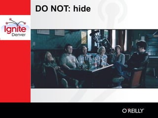DO NOT: hide
 