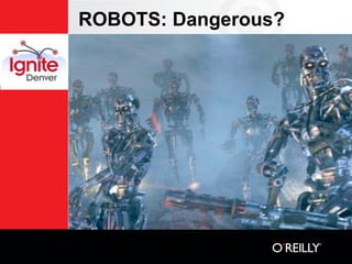 ROBOTS: Dangerous?
 