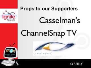 Props to our Supporters

    Casselman’s
ChannelSnap TV
 