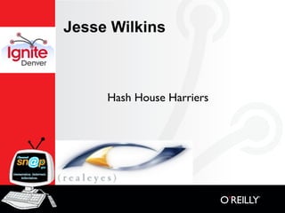 Jesse Wilkins



     Hash House Harriers
 