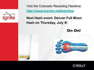 Visit the Colorado Receding Hareline:
http://www.harrier.net/hareline

Next Hash event: Denver Full Moon
Hash on Thursday, July 9!

                           On On!
 
