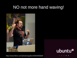 NO not more hand waving!




http://www.flickr.com/photos/igalko/4690480668/
 