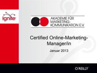 Certified Online-Marketing-
         Manager/in
         Januar 2013
 