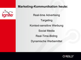Marketing-Kommunikation heute:

         Real-time Advertising
               Targeting
       Kontext-sensitive Werbung
             Social Media
           Real-Time-Biding
       Dynamische Werbemittel
 