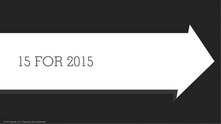 © 2015 Ignited, LLC. Proprietary and confidential.
15 FOR 2015
 