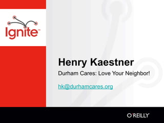 Henry Kaestner
Durham Cares: Love Your Neighbor!

hk@durhamcares.org
 