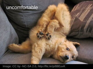 uncomfortable




Image: CC by -NC-SA 2.0, http://flic.kr/p/88EuvK
 