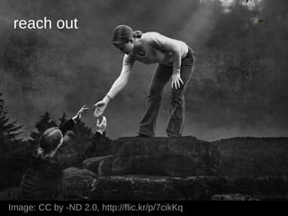 reach out




Image: CC by -ND 2.0, http://flic.kr/p/7cikKq
 