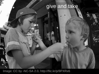 give and take




Image: CC by -NC-SA 2.0, http://flic.kr/p/9PXRx6
 