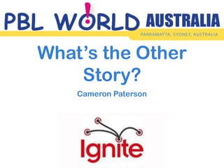 What’s the Other
Story?
Cameron Paterson

 