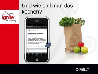 Und wie soll man das kochen?  