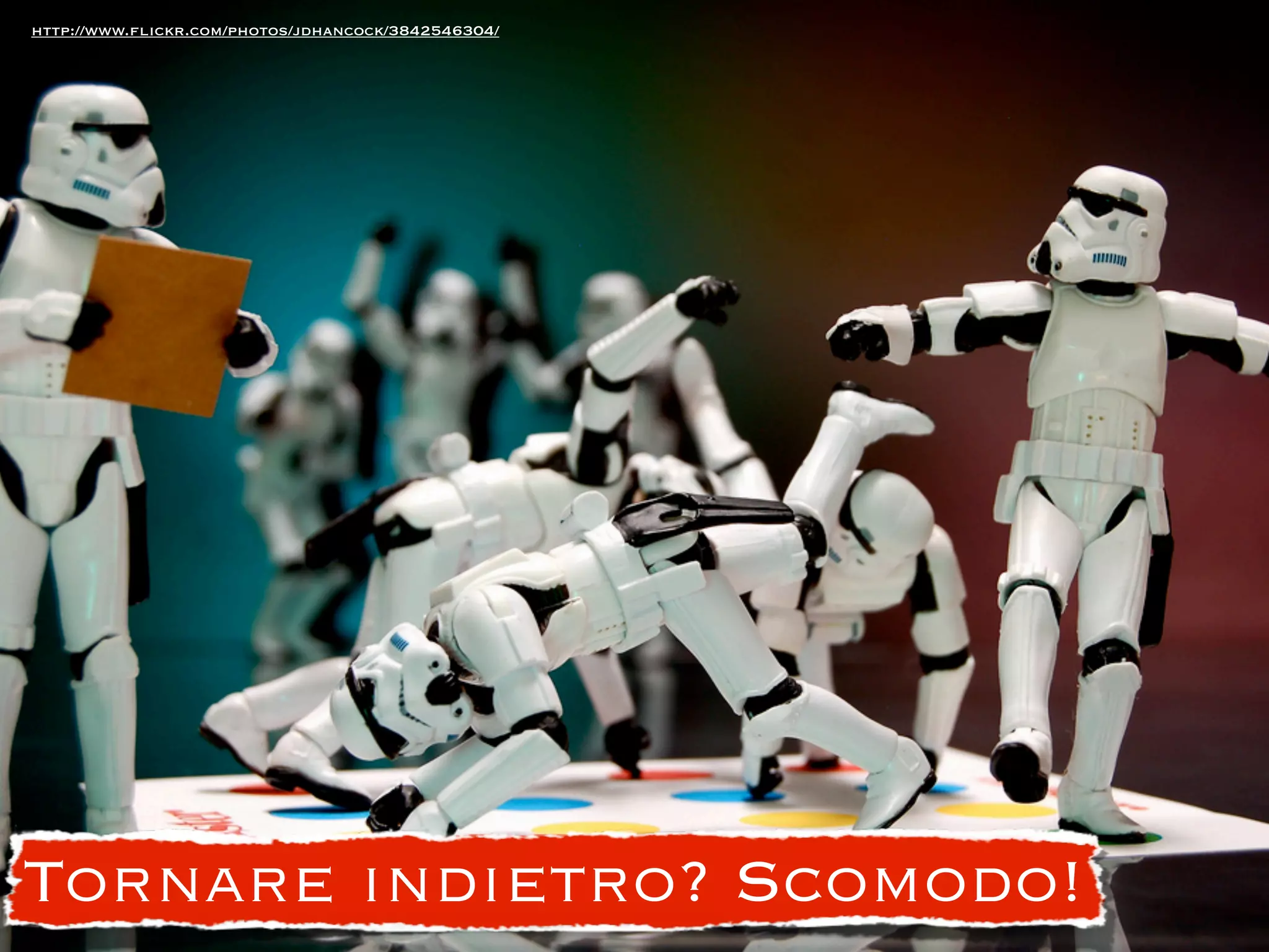 http://www.ﬂickr.com/photos/jdhancock/3842546304/




Tornare indietro? Scomodo!
 