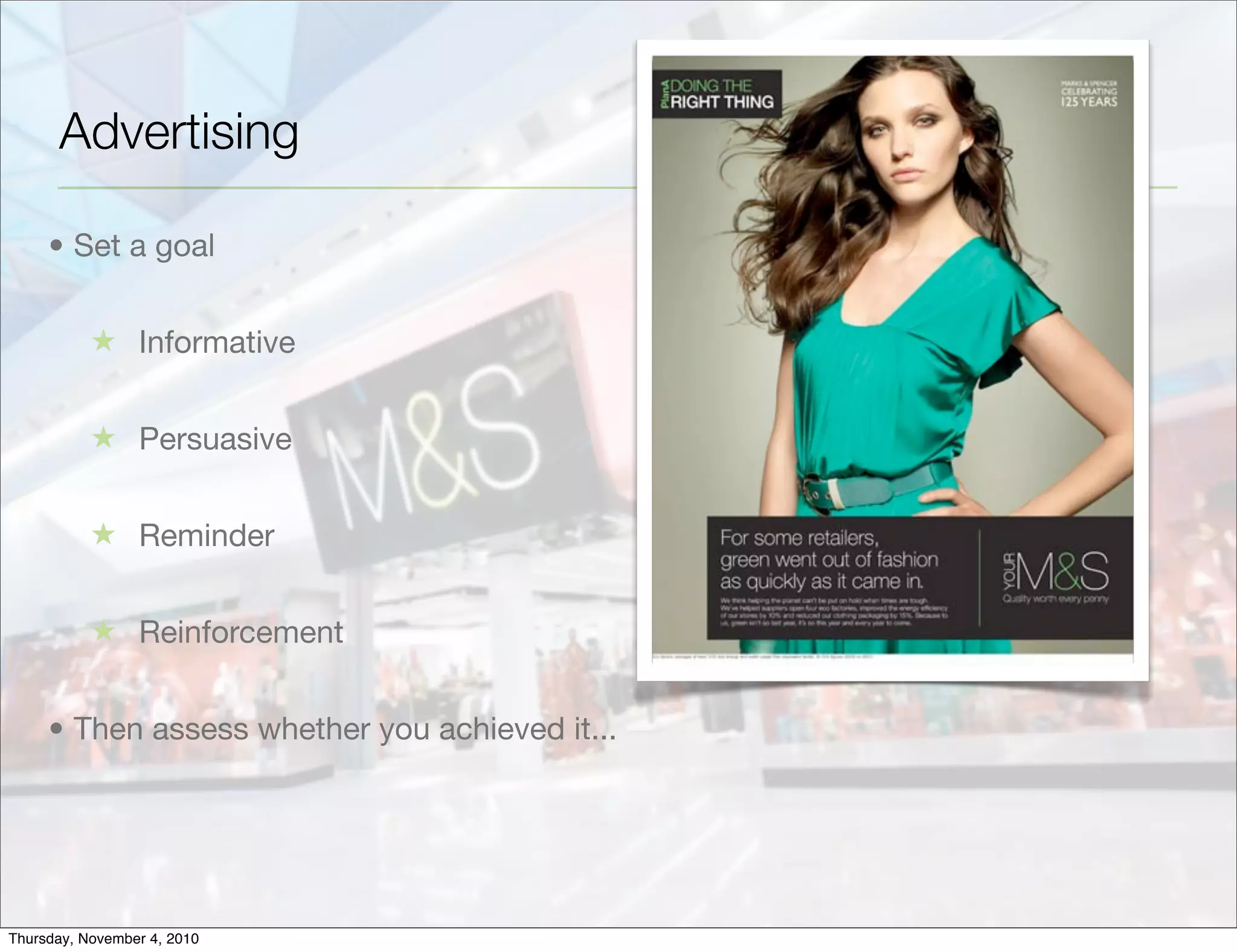 Advertising
• Set a goal
★ Informative
★ Persuasive
★ Reminder
★ Reinforcement
• Then assess whether you achieved it...
Thursday, November 4, 2010
 