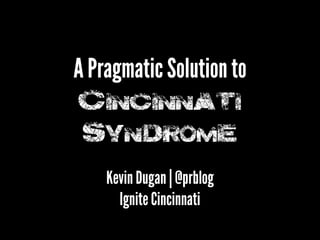 A Pragmatic Solution to Cincinnati Syndrome