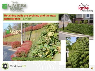 Retaining walls are evolving and the next
generation is - Living!
 