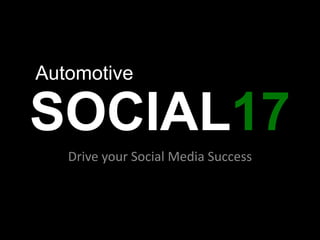 Automotive SOCIAL17 Drive your Social Media Success  