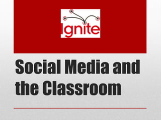 Social Media and
the Classroom
 