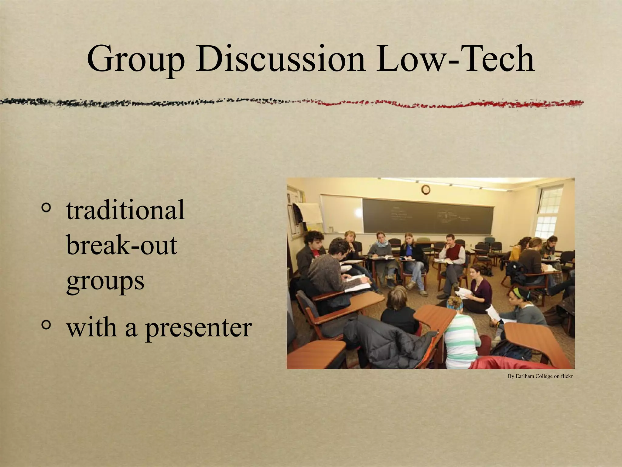Group Discussion Low-Tech


traditional
break-out
groups
with a presenter
                        By Earlham College on flickr
 