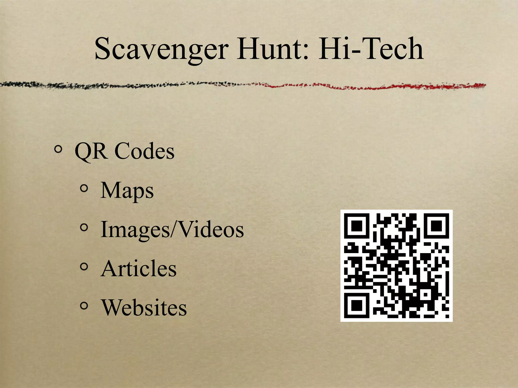 Scavenger Hunt: Hi-Tech


QR Codes
  Maps
  Images/Videos
  Articles
  Websites
 