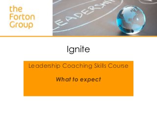 Ignite
Leadership Coaching Skills Course

         What to expect
 