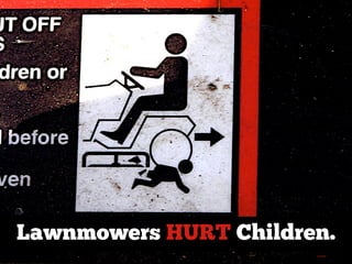 Liz West
Lawnmowers HURT Children.
 