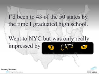Id been to 43 of the 50 states by
the time I graduated high school.
Went to NYC but was only really
impressed by
 