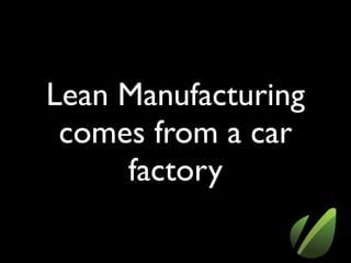 Lean Manufacturing
 comes from a car
     factory
 