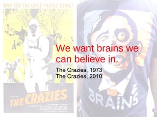 We want brains we can believe in. The Crazies, 1973 The Crazies, 2010 