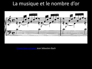 La musique et le nombre d’or




 Clavier bien tempéré Jean Sébastien Bach
 