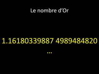 Le nombre d’Or




1.16180339887 4989484820
           …
 