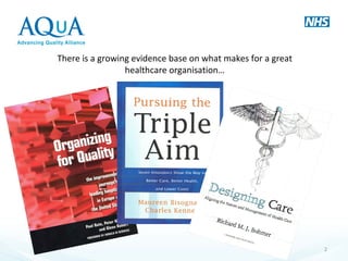 2
There is a growing evidence base on what makes for a great
healthcare organisation…
 