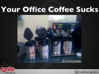 Your Office Coffee Sucks kxande2 on flickr 