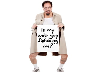 Is My Web Guy F#cking Me?