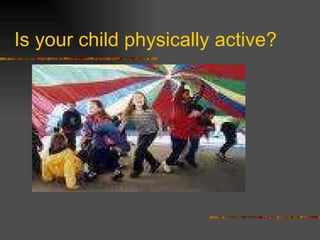 Is your child physically active? 