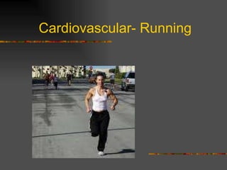 Cardiovascular- Running 