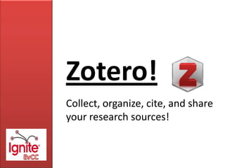 Zotero!
Collect, organize, cite, and share
your research sources!

 