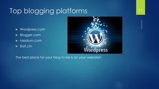 Top blogging platforms 
Wordpress.com 
Blogger.com 
Medium.com 
Bolt.cm 
The best place for your blog to be is on your website!! 
11 
 
