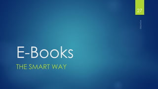 E-Books 
THE SMART WAY 
27 
 