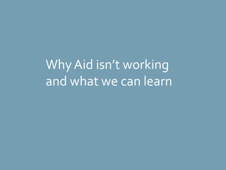 Why Aid isn’t working and what we can learn 