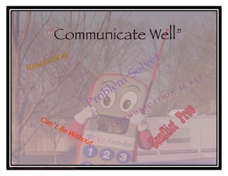 Communicate Well”
http://www.flickr.com/photos/17021192@N00/369380644/
 