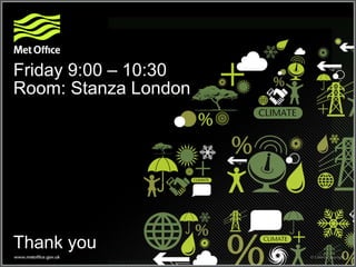 Thank you
Friday 9:00 – 10:30
Room: Stanza London
 