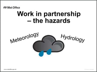 Work in partnership
– the hazards
 