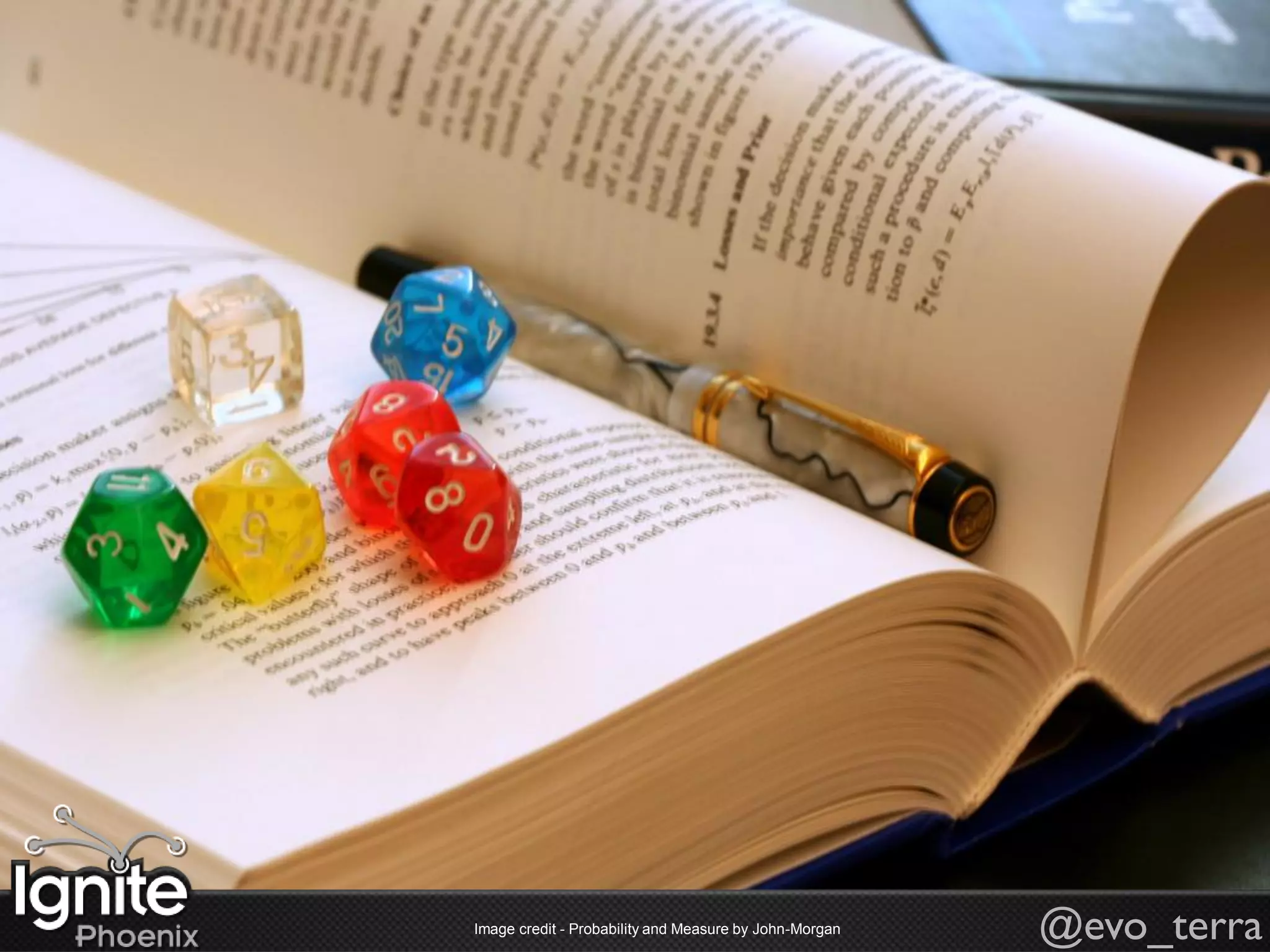 Image credit - Probability and Measure by John-Morgan   @evo_terra
 