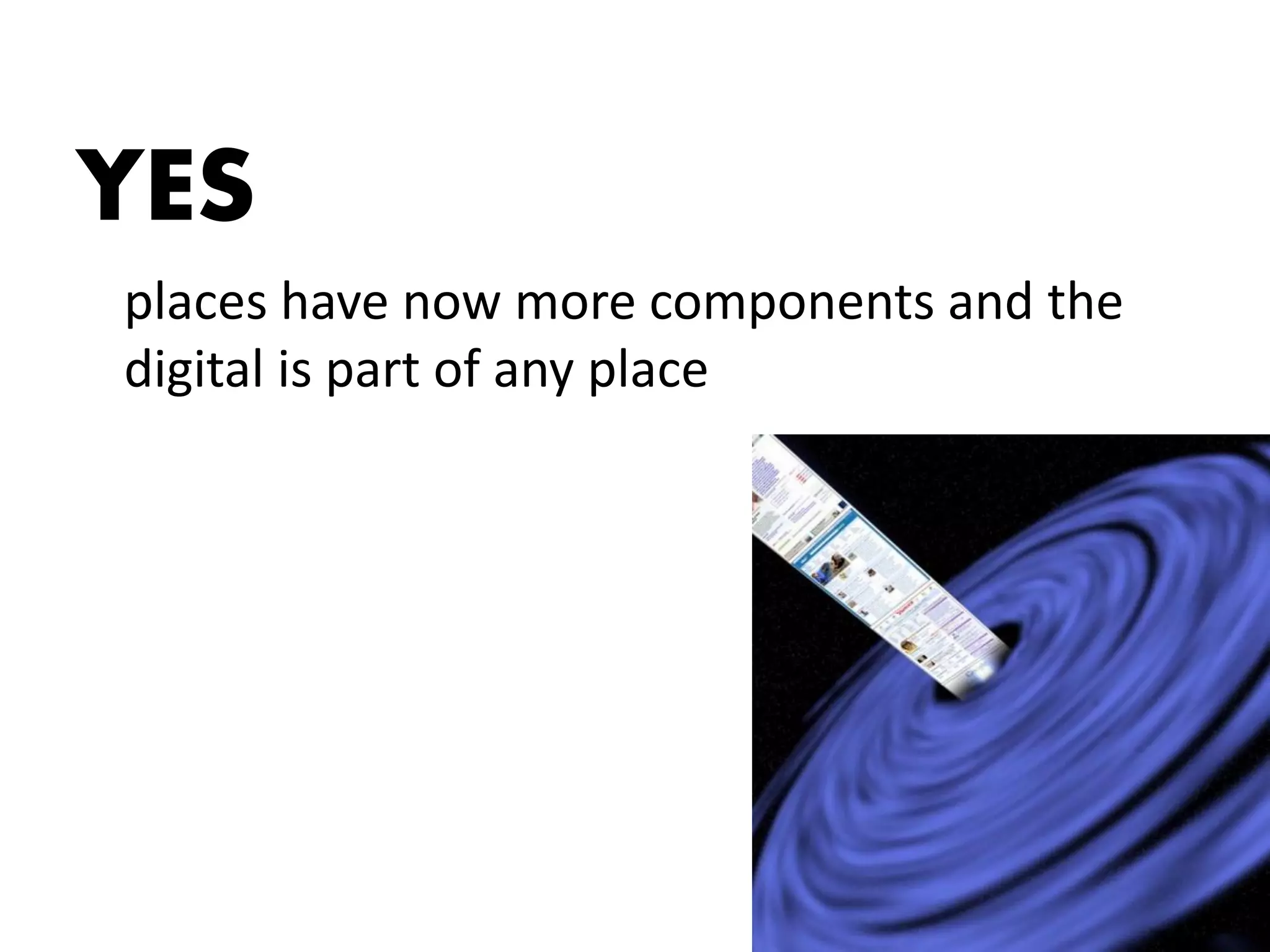 YES
places have now more components and the
digital is part of any place
 